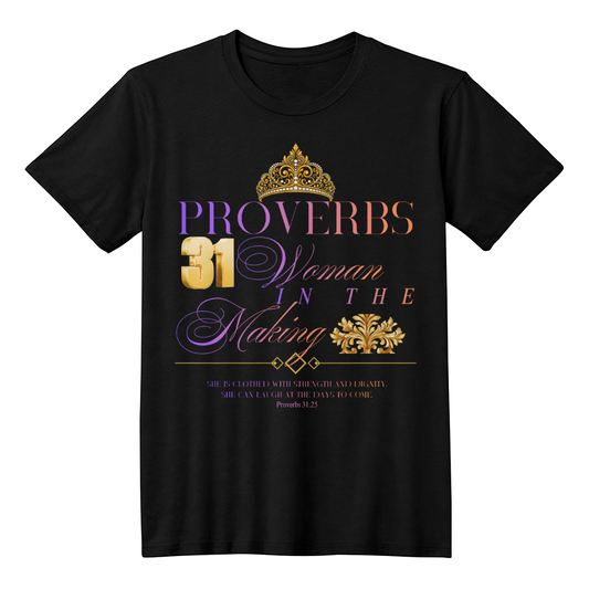 Proverbs 31 Woman in the Making – Black T-Shirt